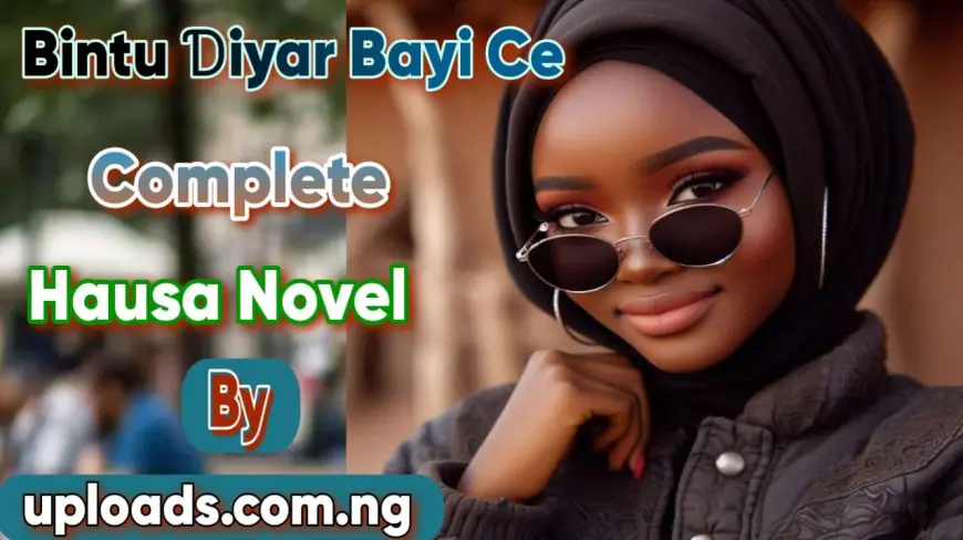 Bintu Diyar Bayi Ce Complete Hausa Novel By Uploads.com.ng