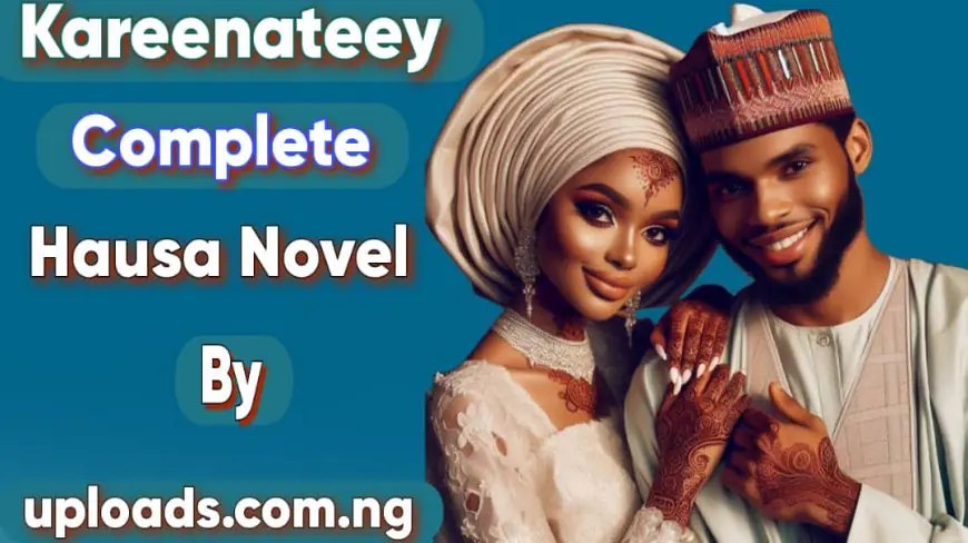 Kareenateey Complete Hausa Novel By Uploads.Com.Ng